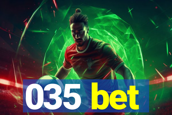 035 bet